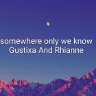 gustixa and rhianne music somewhere only we know