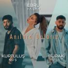 Ebru Yaşar & Kurtuluş Kuş & Burak Bulut - Anılara Dalarız