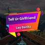 Lay bankz tell ur girlfriend music 