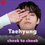 CHEEK TO CHEEK _ TAEHYUNG 😎🤩🥰🤩😎🤩🤩🥰🤩😎😎🤩🥰🥰🥰🤩🤩